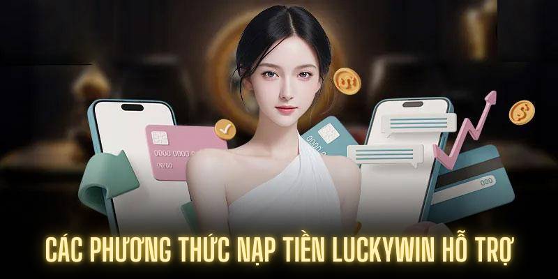 Các phương thức nạp tiền Luckywin hỗ trợ