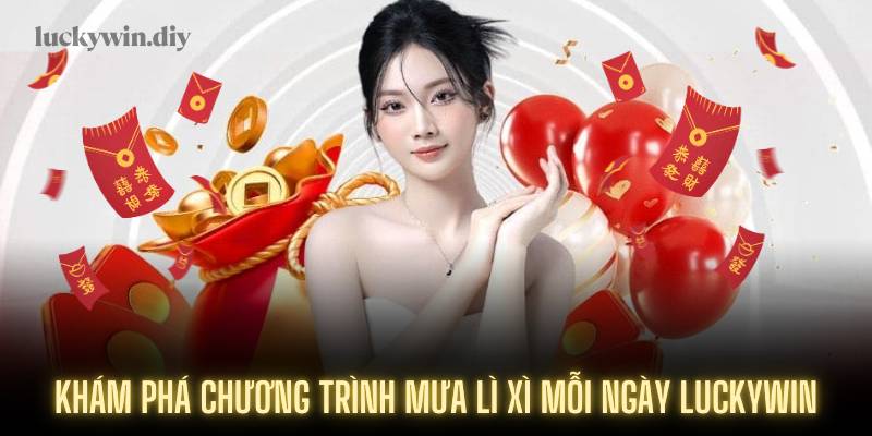 Khám phá chương trình mưa lì xì mỗi ngày Luckywin
